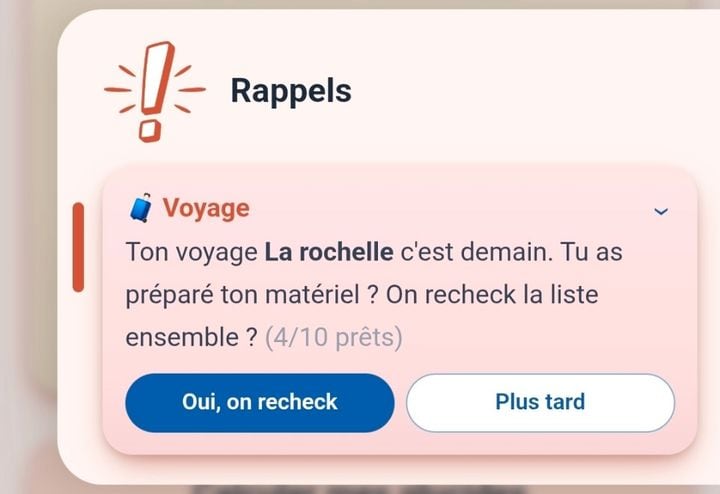 Le rappel Voyage : Ton voyage La Rochelle c'est demain, tu as préparé ton matériel ? On recheck la liste ensemble ? 4 sur 10 prêts, avec les boutons Oui, on recheck et Plus tard.